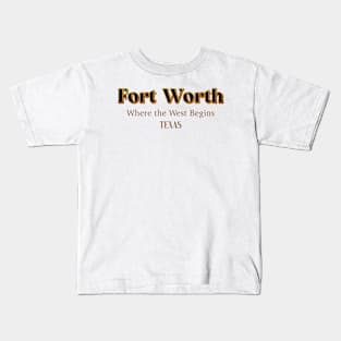 Fort Worth Where The West Begins Kids T-Shirt